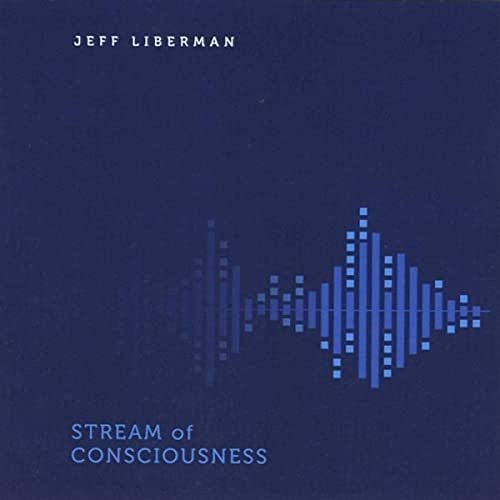 Jeff Liberman - Stream Of Consciousness. 2020 (CD)